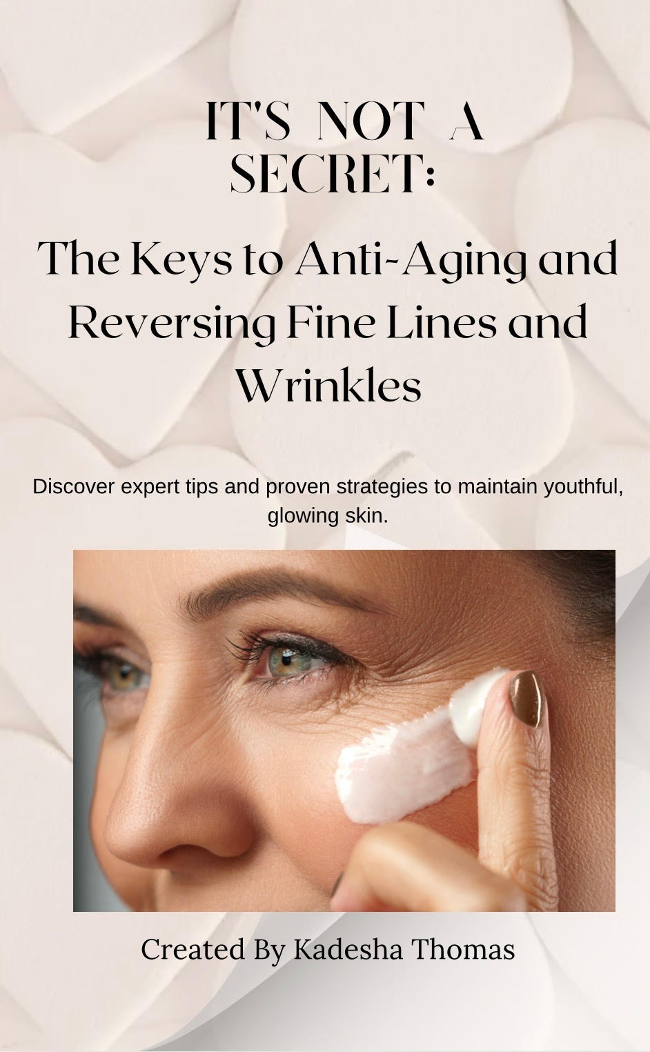 It's Not a Secret: The Keys to Anti-Aging and Reversing Fine Lines and Wrinkles (Ebook)